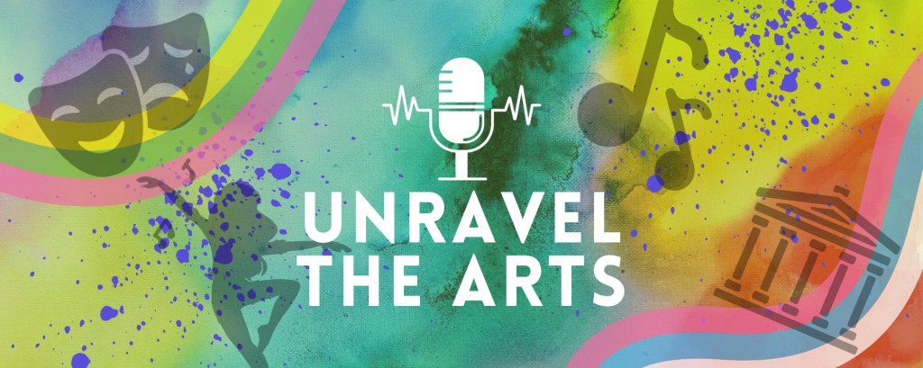 A colourful graphic shows paint splats, musical notes, a dancer, theatre masks and an icon of a museum and the words ‘unravel the arts’ in white