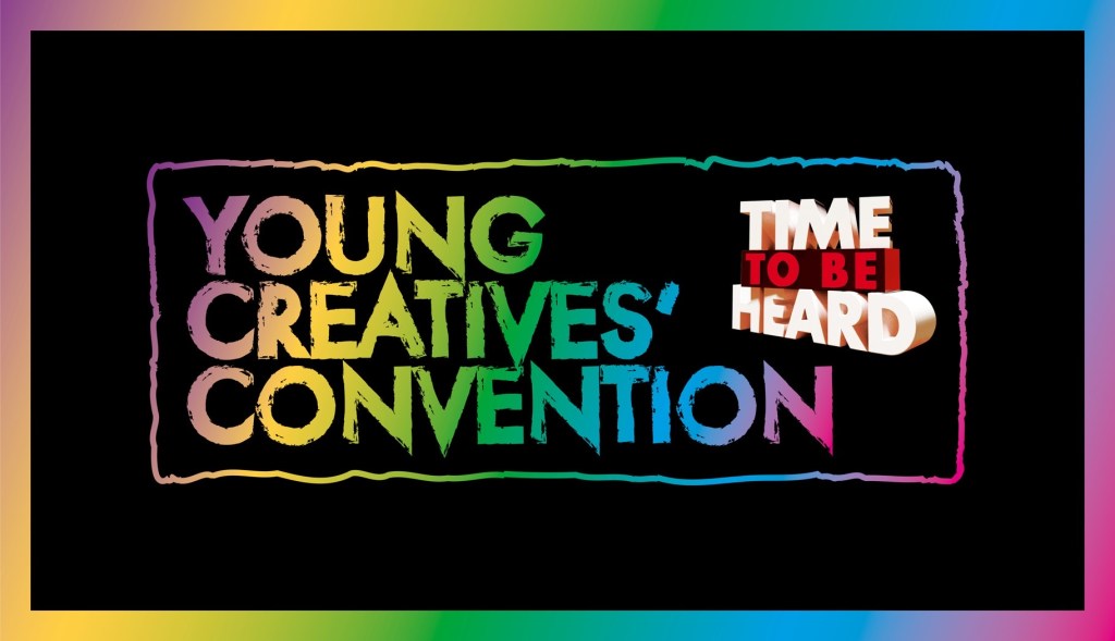 A black image with rainbow text reads ‘Young Creatives’ Convention’ and the phrase ‘time to be heard’ in red and white