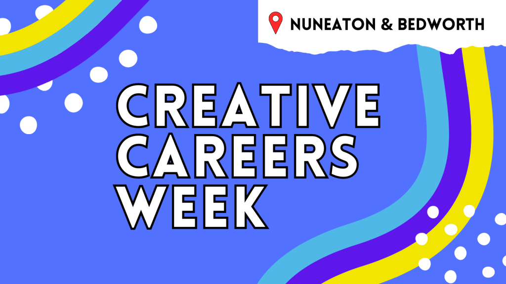 Text: Creative Careers Week Nuneaton and Bedworth