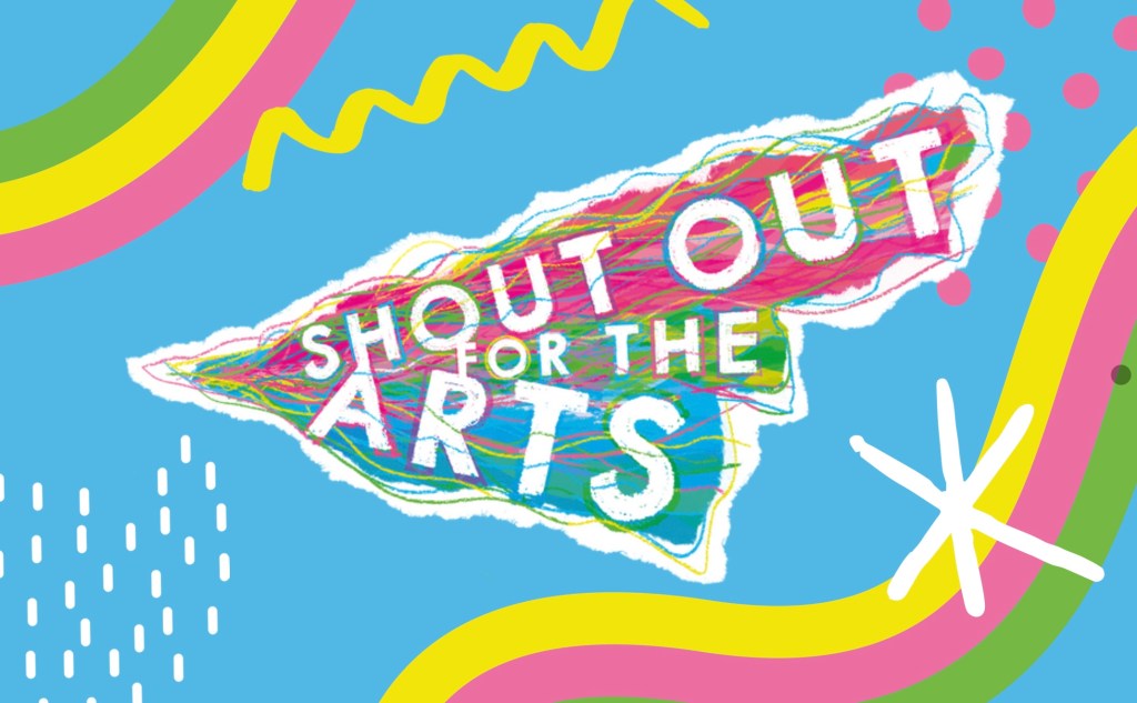 A logo which says ‘shout out for the arts’ is pink, green, blue and yellow