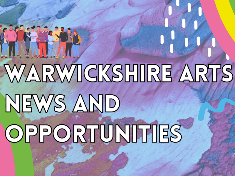 Warwickshire Arts News & Opportunities 23rd May&nbsp;2024
